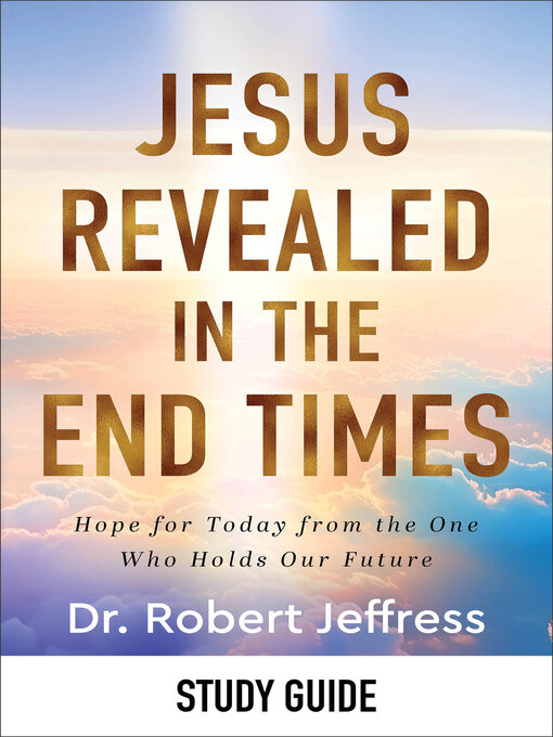 Title details for Jesus Revealed in the End Times Study Guide by Dr. Robert Jeffress - Available